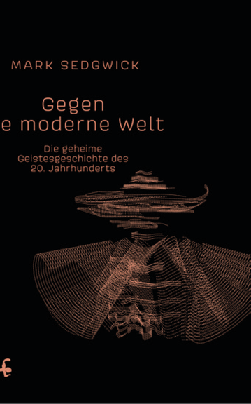 Mark J. Sedgwick: <i>Gegen die moderne Welt</i>