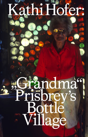 Kathi Hofer: <i>„Grandma“ Prisbrey’s Bottle Village</i>