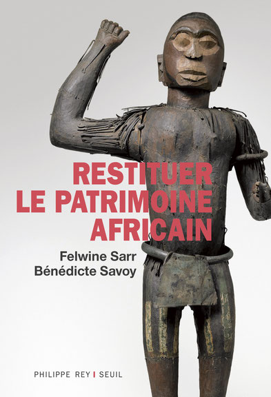 Felwine Sarr/Bénédicte Savoy, <I>Restituer le patrimoine african.</i>, Philippe Rey/Seuil 2018, Felwine Sarr, <i>Afrotopia.</i>, Philippe Rey 2016